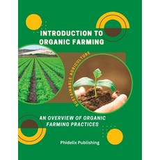 (영문도서) Introduction To Organic Farming: Sustainable Agriculture: An Overview of Organic Farming Prac... Paperback, Independently Published, English, 9798377963462