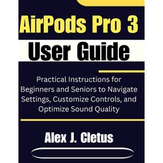 (영문도서)AirPods Pro 3 User Guide: Practical Instructions for Beginners and Seniors to Na... Paperback, Independently Published, English, 9798244589832