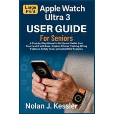 (영문도서)Apple Watch Ultra 3 User Guide for Seniors: A Step-by-Step Manual to Set Up and... Paperback, Independently Published, English, 9798269740256