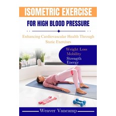 (영문도서) Isometric Exercise for High Blood Pressure: Enhancing Cardiovascular Health Thr... Paperback, Independently Published, English, 9798344556208