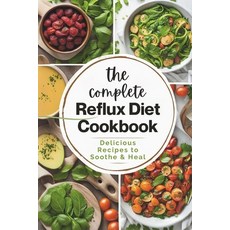 (영문도서) The Complete Reflux Diet Cookbook: Delicious Recipes to Soothe & Heal Paperback, Independently Published, English, 9798869673527