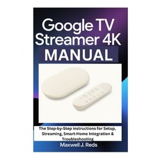 (영문도서)Google TV Streamer 4k Manual: The Step-by-Step instructions for Setup Streaming... Paperback, Independently Published, English, 9798277174302