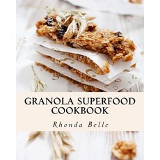 (영문도서) Granola Superfood Cookbook: 60 Super #Delish Homemade Superfood Granola Recipes Paperback, Createspace Independent Pub..., English, 9781539953326