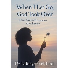 (영문도서)When I Let Go God Took Over: A True Story of Restoration After Release Paperback, Independently Published, English, 9798291307120