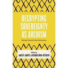 (영문도서)Decrypting Sovereignty as Archism: Moving Toward a New Democracy Hardcover, Bloomsbury Academic, English, 9781666978711