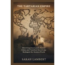 (영문도서)The Tartarian Empire: How Forgotten Lands Buried Cities and Vanished Knowledge... Paperback, Independently Published, English, 9798241551139