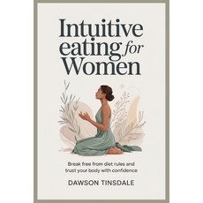 (영문도서)Intuitive Eating for Women: Break Free From Diet Rules and Trust Your Body With... Paperback, Independently Published, English, 9798279224685