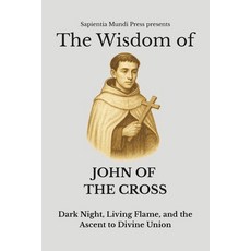 (영문도서)The Wisdom of John of the Cross: Dark Night Living Flame and the Ascent to Div... Paperback, Independently Published, English, 9798297360242