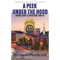 (영문도서) A Peek Under the Hood: Heroin Hope and Operation Tune-Up Hardcover, Rootstock Publishing, English, 9781578691494