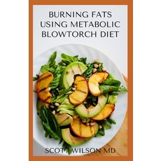 Burning Fat Using Blowtorch Diet: All You Need To Know About Burning Fat Using Blowtorch Diet Paperback, Independently Published, English, 9798550481622