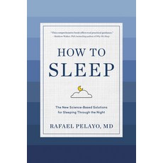 How to Sleep: The New Science-Based Solutions for Sleeping Through the Night Hardcover, Artisan Publishers