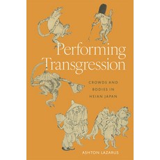 (英文圖書)Performing Transgression: Crowds and Bodies in Heian Japan 精裝版, Harvard University Press, 英文