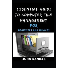 Essential Guide to Computer File Management for Beginners and Novices Paperback, Independently Published, English, 9798729618279