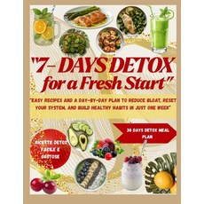 (영문도서)7-Day Detox for a Fresh Start: Easy Recipes and a Day-by-Day Plan to Reduce Bloa... Paperback, Independently Published, English, 9798271214417