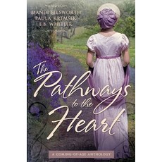 (영문도서) The Pathways to the Heart: A Coming-of-Age Anthology Paperback, Rowan Ridge Press, English, 9781732163171