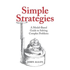 (영문도서) Simple Strategies: A Model-Based Guide to Solving Complex Problems Paperback, O'Leary Publishing, English, 9781952491863