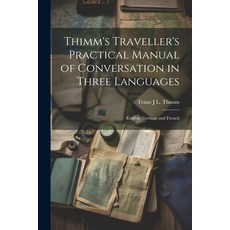 (영문도서) Thimm's Traveller's Practical Manual of Conversation in Three Languages: English German and ... Paperback, Legare Street Press, 9781021700384