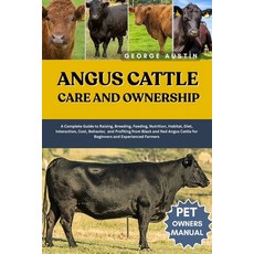 (영문도서)Angus Cattle Care and Ownership: A Complete Guide to Raising Breeding Feeding ... Paperback, Independently Published, English, 9798262146765