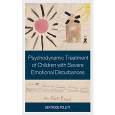 (영문도서) Psychodynamic Treatment of Children with Severe Emotional Disturbances Hardcover, Rlpg/Galleys, English, 9781442256071