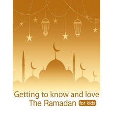 Getting to know and love The Ramadan for kids: A Children's Book Introducing about Ramadan a part of... Paperback, Independently Published, English, 9798732282627