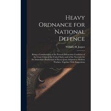 (영문도서) Heavy Ordnance for National Defence: Being a Consideration of the Present Defenceless Conditi... Hardcover, Legare Street Press, English, 9781020765971