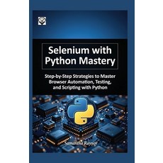 (영문도서)Selenium with python mastery 2026: Step-by-Step Strategies to Master Browser Aut... Paperback, Independently Published, English, 9798243629423