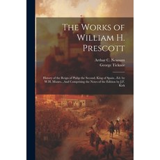 (영문도서) The Works of William H. Prescott: History of the Reign of Philip the Second King of Spain...... Paperback, Legare Street Press, English, 9781022708464