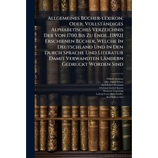 (영문도서)Allgemeines Bücher-lexikon Oder Vollständiges Alphabetisches Verzeichnis Der V... Paperback, Nabu Press, English, 9781179876207
