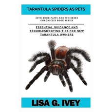 (영문도서) Tarantula Spiders As Pets: Essential Guidance and Troubleshooting Tips for New Tarantula Owners Paperback, Independently Published, English, 9798883298454