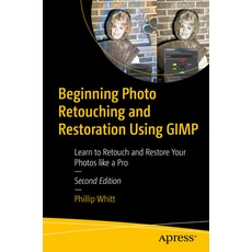 (영문도서) Beginning Photo Retouching and Restoration Using Gimp: Learn to Retouch and Restore Your Phot... Paperback, Apress, English, 9781484292648