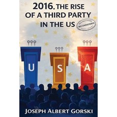(영문도서)2016 the Rise of a Third Party in the US Paperback, Jimmy Oliver, English, 9798240909931