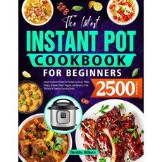 초보자를 위한 최신 인스턴트 냄비 요리책: 수프 스튜 가금류 해산물 육류 채소 디저트를 완벽한 레시피를 공개하세요 풍미 가득한 일상 식사를 지름길, 기본