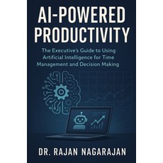 (영문도서)AI-Powered Productivity: The Executive's Guide to Using Artificial Intelligence... Paperback, Independently Published, English, 9798290336862