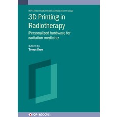 (영문도서) 3D Printing in Radiotherapy: Personalized Hardware for Radiation Medicine Hardcover, IOP Publishing Ltd, English, 9780750339056