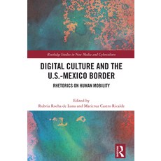 (영문도서)Digital Culture and the U.S.-Mexico Border: Rhetorics on Human Mobility Paperback, English, 9781032856568