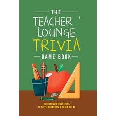 (영문도서)The Teachers' Lounge Trivia Game Book: 200 Random Questions to Give Educators a... Paperback, Independently Published, English, 9798276319568