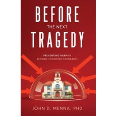(영문도서)Before the Next Tragedy: Preventing Harm in School Shooting Scenarios Paperback, Principled Safety LLC, English, 9798999554901