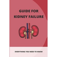 Guide For Kidney Failure: Everything You Need To Know: Diet For Kidney Disease Paperback, Independently Published, English, 9798731303750