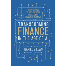 (영문도서)Transforming Finance in the Age of AI: A CFO's Guide to Implementing Intelligent... Paperback, Game Changer Publishing, English, 9781969372087