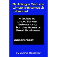 (영문도서) Building a Secure Linux Intranet & Internet: A Guide to Linux Server Networking... Paperback, Independently Published, English, 9798300614799