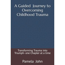 (영문도서)A Guided Journey to Overcoming Childhood Trauma.: Transforming Trauma into Trium... Paperback, Independently Published, English, 9798283395609