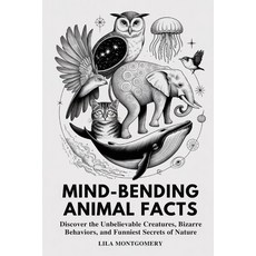 (영문도서)Mind-Bending Animal Facts: Discover the Unbelievable Creatures Bizarre Behavior... Paperback, Independently Published, English, 9798273258419