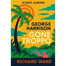 (영문도서)Iconic Albums - George Harrison - Gone Troppo Paperback, Independently Published, English, 9798288187063