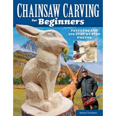 (영문도서) Chainsaw Carving for Beginners: Patterns and 250 Step-By-Step Photos Paperback, Fox Chapel Publishing, English, 9781497102743