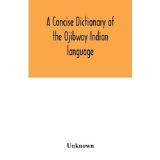 A concise dictionary of the Ojibway Indian language Paperback, Alpha Edition
