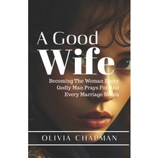 (英文圖書)A Good Wife: Becoming The Woman Every Godly Man Prays For And Every Marriage Needs 平裝版, Independently Published, 英文