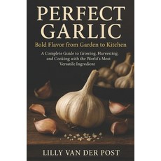 (英文圖書)Perfect Garlic: Bold Flavor from Garden to Kitchen: A Complete Guide to Growing ... 平裝版, Independently Published, 英文