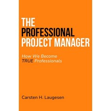 (영문도서) The Professional Project Manager: How We Become True Professionals Paperback, Business Expert Press, English, 9781637425695
