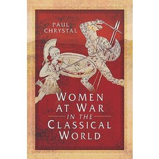 Women at War in the Classical World Paperback, Pen & Sword Military