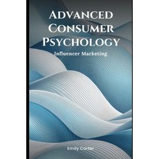 (영문도서) Advanced Consumer Psychology: Influencer Marketing Paperback, Independently Published, English, 9798308070368